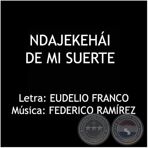 NDAJEKEHÁI DE MI SUERTE - Música: FEDERICO RAMÍREZ